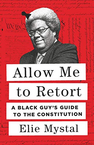 Allow Me to Retort A Black Guy's Guide to the Constitution