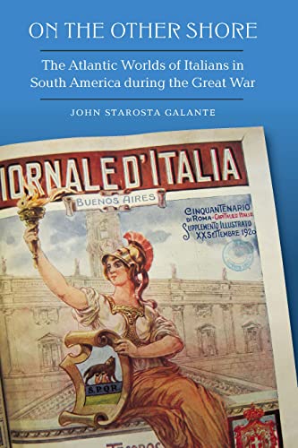 On the Other Shore The Atlantic Worlds of Italians in South America during the Great War