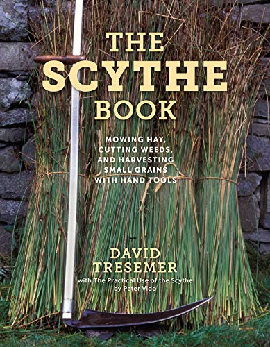 The Scythe Book Mowing Hay, Cutting Weeds, and Harvesting Small Grains with Hand Tools, 2021th Edition (True PDF)