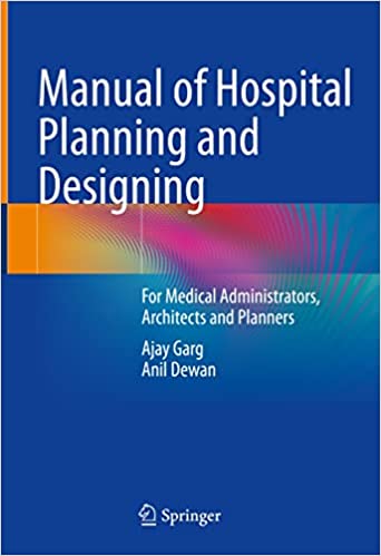 Manual of Hospital Planning and Designing For Medical Administrators, Architects and Planners