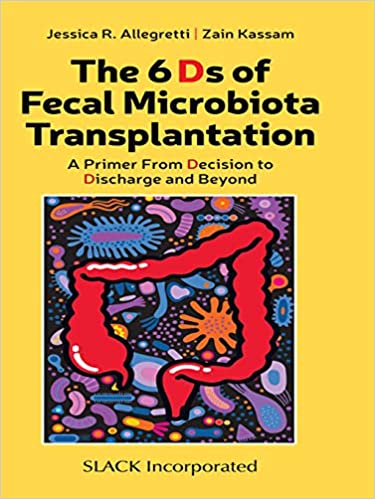 The 6 Ds of Fecal Microbiota Transplantation A Primer From Decision to Discharge and Beyond