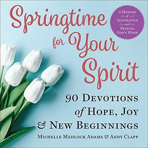 Springtime for Your Spirit 90 Devotions of Hope, Joy & New Beginnings