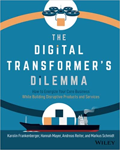 The Digital Transformer's Dilemma How to Energize Your Core Business While Building Disruptive Products (True PDF)