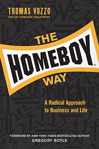 The Homeboy Way A Radical Approach to Business and Life