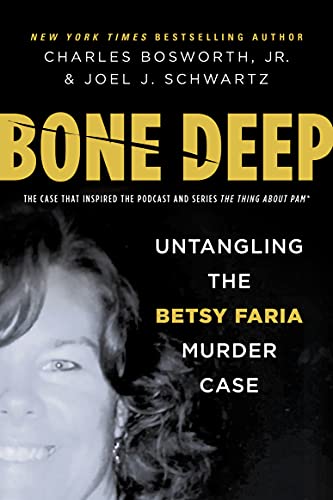 Bone Deep Untangling the Twisted True Story of the Tragic Betsy Faria Murder Case