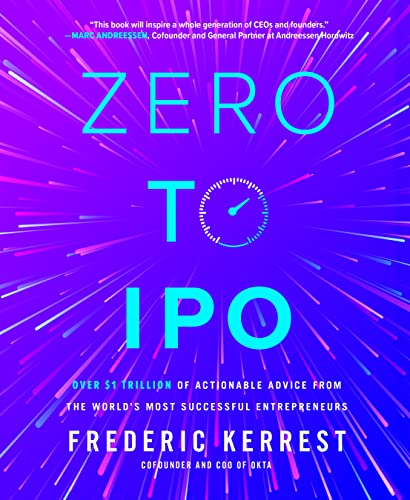 Zero to IPO Over  Trillion of Actionable Advice from the World’s Most Successful Entrepreneurs