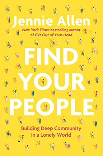 Find Your People Building Deep Community in a Lonely World