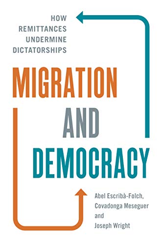 Migration and Democracy How Remittances Undermine Dictatorships
