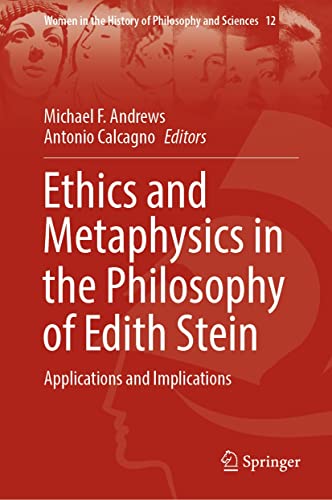 Ethics and Metaphysics in the Philosophy of Edith Stein Applications and Implications