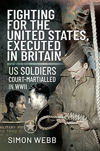 Fighting for the United States, Executed in Britain US Soldiers Court-Martialled in WWII