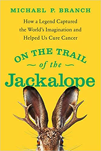 On the Trail of the Jackalope How a Legend Captured the World’s Imagination and Helped Us Cure Cancer
