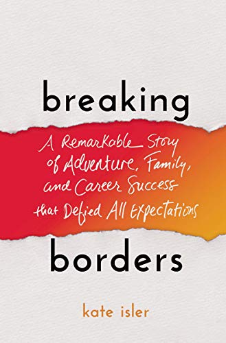 Breaking Borders A Remarkable Story of Adventure, Family, and Career Success That Defied All Expectations (True PDF)