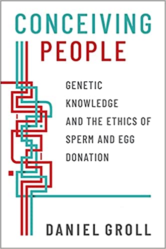 Conceiving People Genetic Knowledge and the Ethics of Sperm and Egg Donation