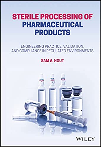 Sterile Processing of Pharmaceutical Products Engineering Practice, Validation, and Compliance in Regulated Environments