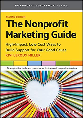 The Nonprofit Marketing Guide High-Impact, Low-Cost Ways to Build Support for Your Good Cause, 2nd Edition (True PDF)
