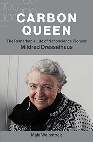 Carbon Queen The Remarkable Life of Nanoscience Pioneer Mildred Dresselhaus (The MIT Press)