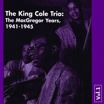 Nat King Cole, The King Cole Trio - The MacGregor Years (Vol 1)