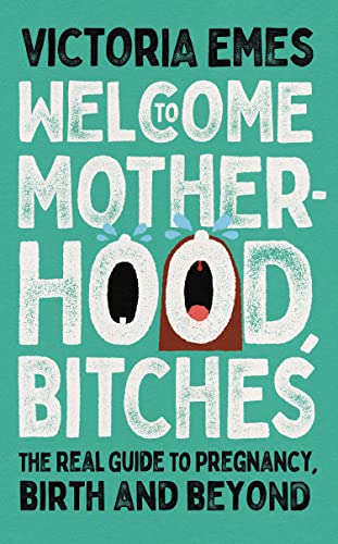Welcome to Motherhood, Bitches The debut from Victoria Emes