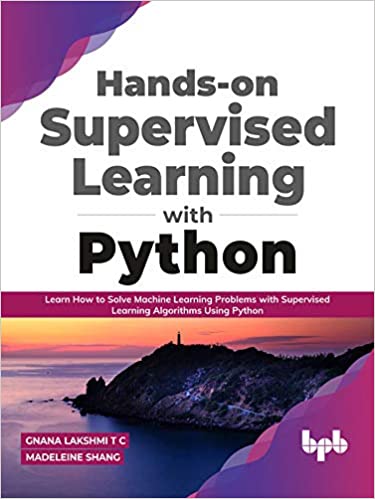 Hands-on Supervised Learning with Python Learn How to Solve Machine Learning Problems with Supervised Learning (True EPUB)