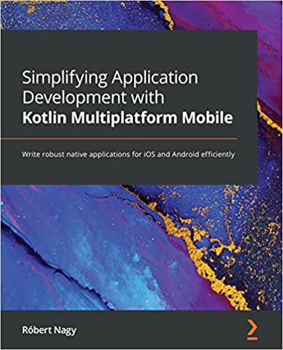 Simplifying Application Development with Kotlin Multiplatform Mobile Write robust native applications for iOS and Android