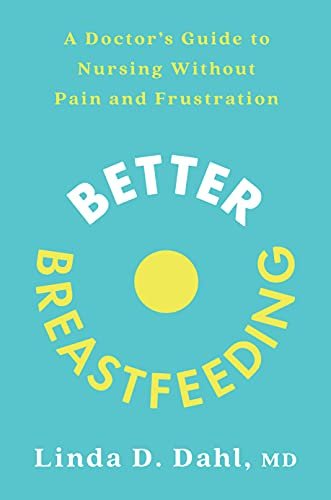 Better Breastfeeding A Doctor's Guide to Nursing Without Pain and Frustration