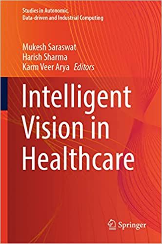 Intelligent Vision in Healthcare (Studies in Autonomic, Data-driven and Industrial Computing)