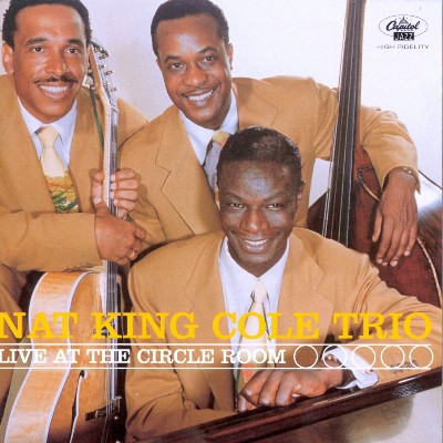 Nat King Cole Trio, Nat King Cole - Live At The Circle Room