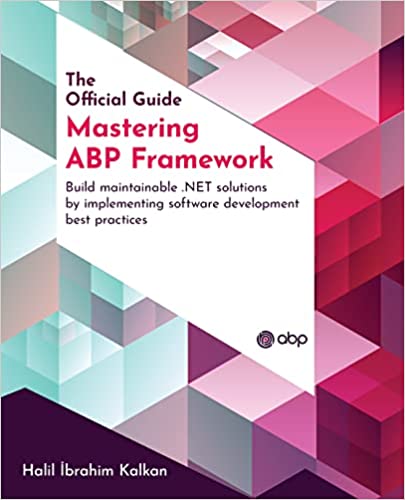 Mastering ABP Framework Build maintainable .NET solutions by implementing software development best practices