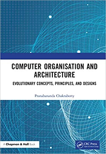 Computer Organisation and Architecture Evolutionary Concepts, Principles, and Designs