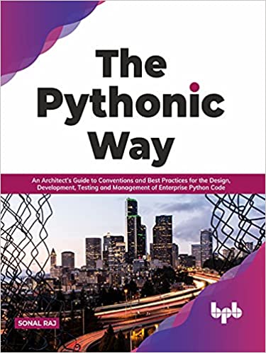 The Pythonic Way An Architect's Guide to Conventions and Best Practices for the Design, Development, Testing (True EPUB)