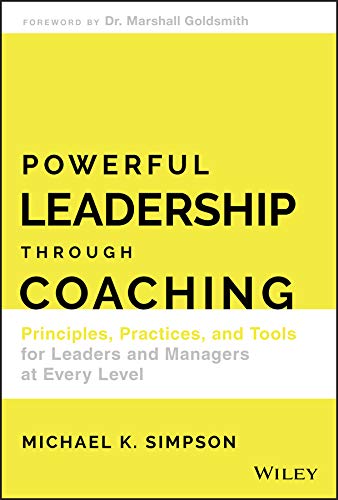 Powerful Leadership Through Coaching Principles, Practices, and Tools for Leaders and Managers at Every Level (True PDF)
