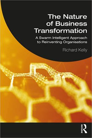 The Nature of Business Transformation A Swarm Intelligent Approach to Reinventing Organisations