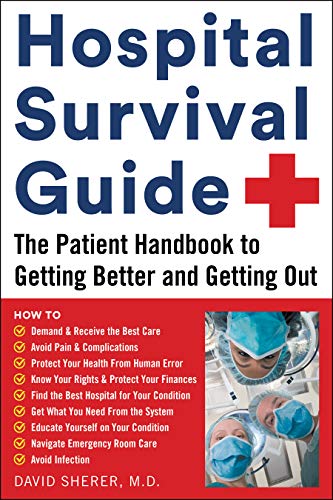 Hospital Survival Guide The Patient Handbook to Getting Better and Getting Out