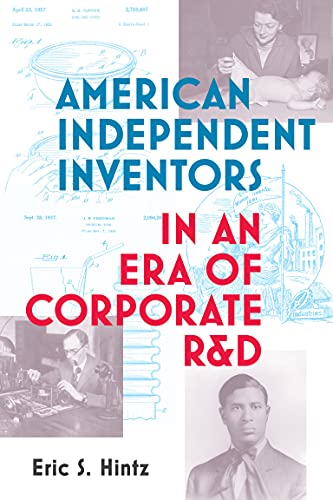 American Independent Inventors in an Era of Corporate R&D (The MIT Press)