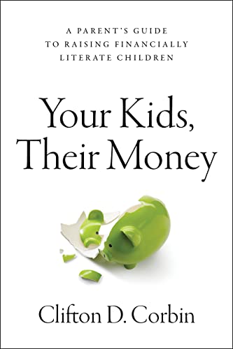 Your Kids, Their Money A Parent's Guide to Raising Financially Literate Children