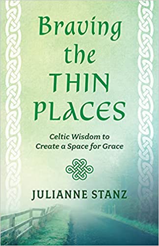Braving the Thin Places Celtic Wisdom to Create a Space for Grace