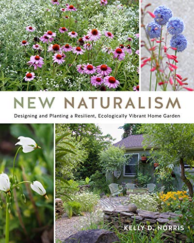 New Naturalism  Designing and Planting a Resilient, Ecologically Vibrant Home Garden (True PDF)