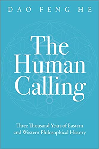 The Human Calling Three Thousand Years of Eastern and Western Philosophical History