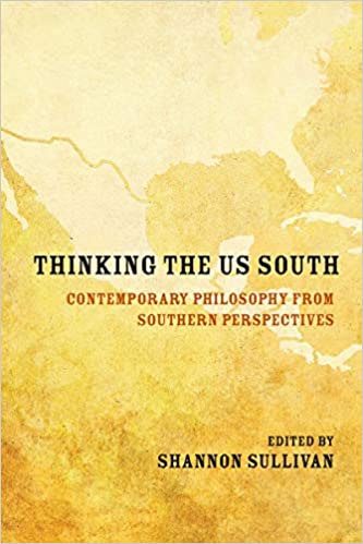 Thinking the US South Contemporary Philosophy from Southern Perspectives