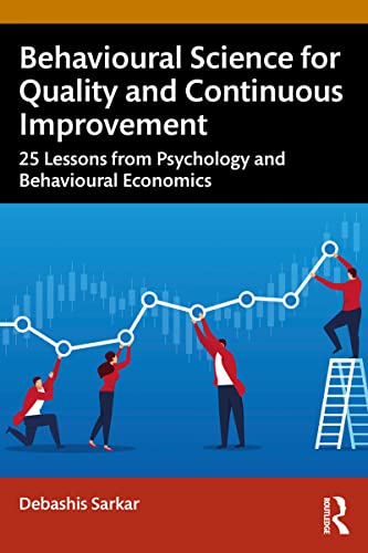 Behavioural Science for Quality and Continuous Improvement 25 Lessons from Psychology and Behavioural Economics