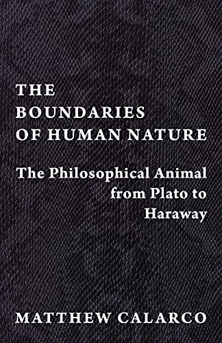 The Boundaries of Human Nature The Philosophical Animal from Plato to Haraway