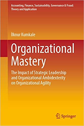 Organizational Mastery The Impact of Strategic Leadership and Organizational Ambidexterity on Organizational Agility