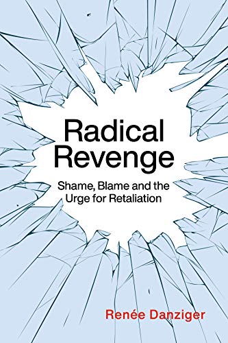 Radical Revenge Shame, Blame and the Urge for Retaliation