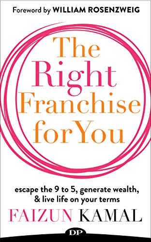 The Right Franchise for You Escape the 9 to 5, Generate Wealth, & Live Life on Your Terms
