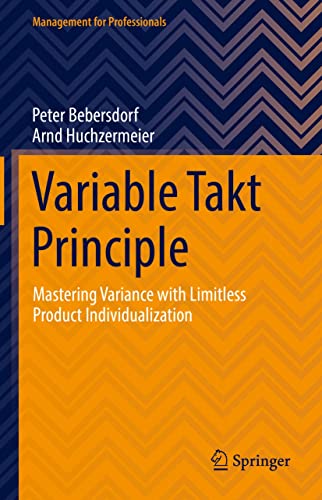 Variable Takt Principle Mastering Variance with Limitless Product Individualization (Management for Professionals)