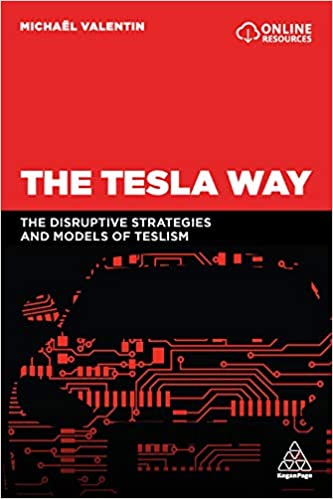The Tesla Way The disruptive strategies and models of Teslism