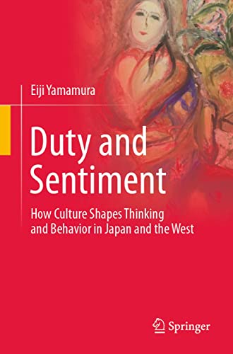 Duty and Sentiment How Culture Shapes Thinking and Behavior in Japan and the West
