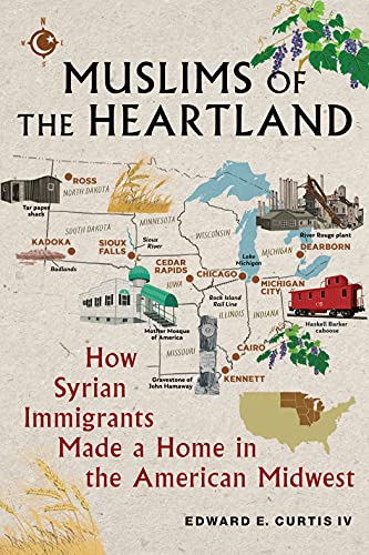 Muslims of the Heartland How Syrian Immigrants Made a Home in the American Midwest