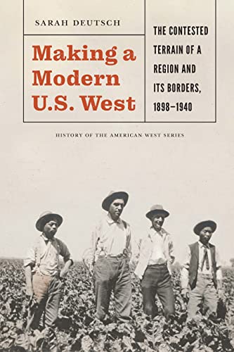 Making a Modern U.S. West The Contested Terrain of a Region and Its Borders, 1898-1940