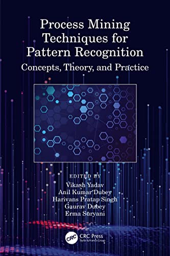 Process Mining Techniques for Pattern Recognition Concepts, Theory, and Practice